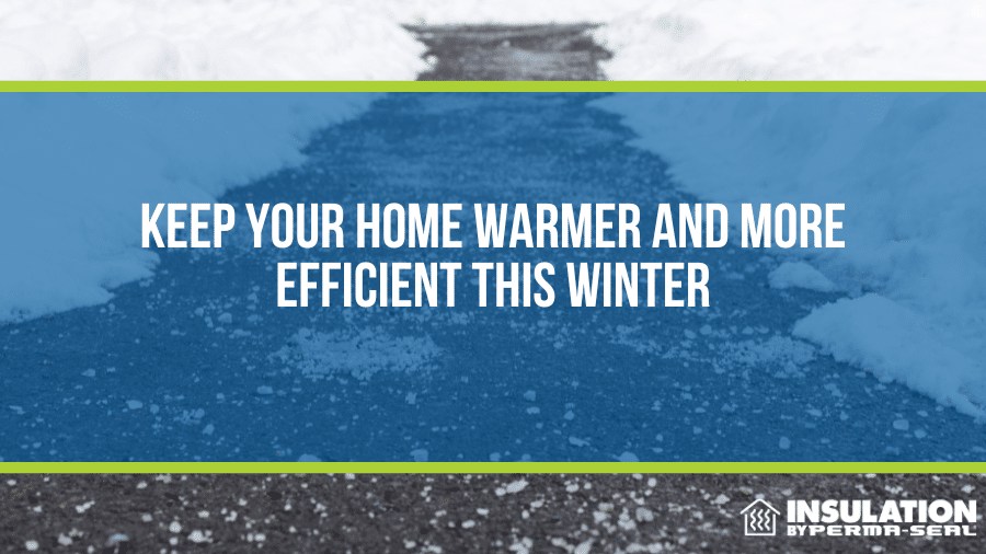Keep Your Home Warmer and More Efficient This Winter