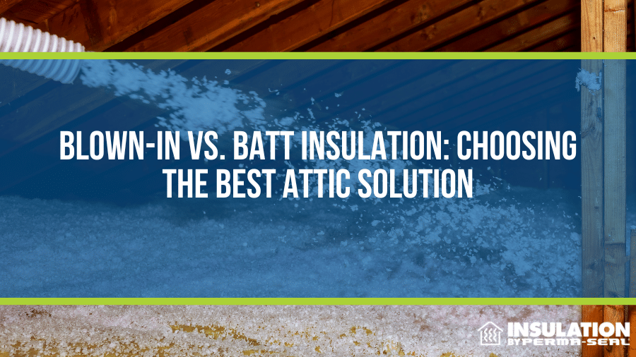Blown-In vs. Batt Insulation: Choosing the Best Attic Solution